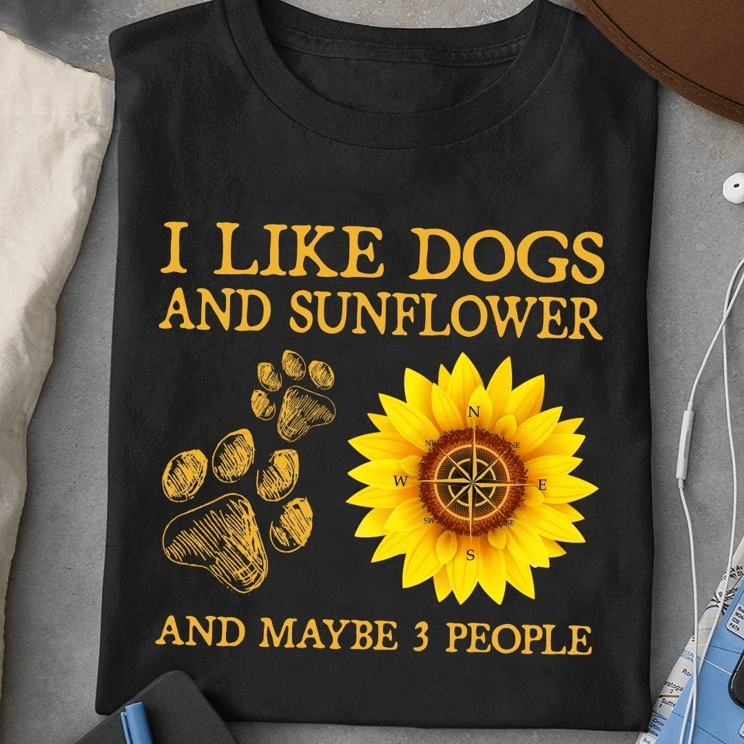 I Like Dogs and Sunflower and Maybe 3 People T-Shirt I Like Dogs and Sunflower and Maybe 3 People T-Shirt