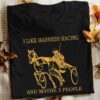 I Like Harness Racing And Maybe 3 People Carriage Shirt