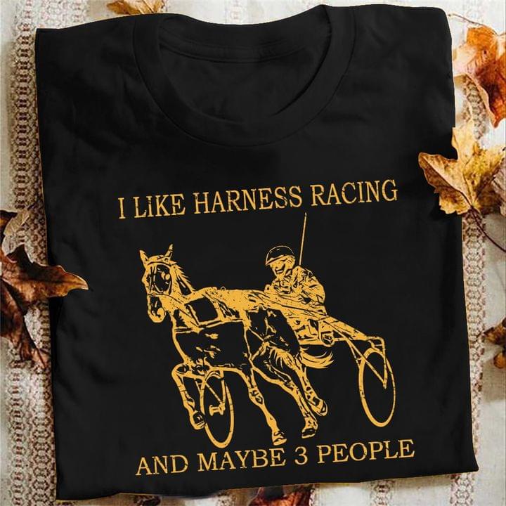 I Like Harness Racing And Maybe 3 People Carriage Shirt I Like Harness Racing And Maybe 3 People Carriage Shirt