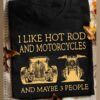 I Like Hot Rod And Motorcycles And Maybe 3 People Hot Rod And Motorcycle ShirtI Like Hot Rod And Motorcycles And Maybe 3 People Hot Rod And Motorcycle Shirt