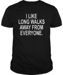 I Like Long Walks Away From Everyone Shirt