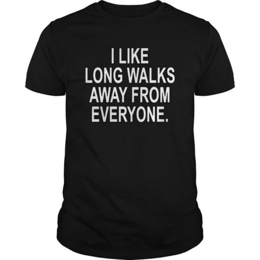I Like Long Walks Away From Everyone Shirt