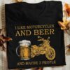 I Like Motorcycles And Beer And Maybe 3 People Shirt