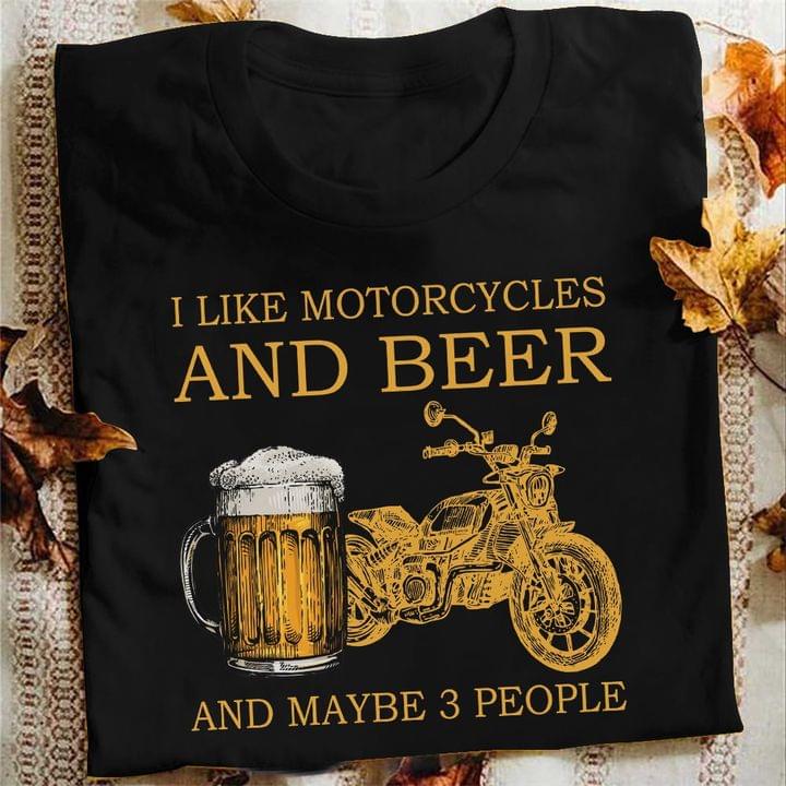 I Like Motorcycles And Beer And Maybe 3 People Shirt I Like Motorcycles And Beer And Maybe 3 People Shirt