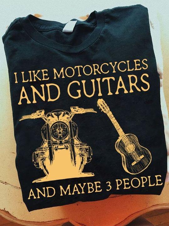 I Like Motorcycles And Guitars And Maybe 3 People Motorcycle Guitar Shirt I Like Motorcycles And Guitars And Maybe 3 People Motorcycle Guitar Shirt