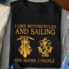 I Like Motorcycles And Sailing And Maybe 3 People Motorcycle Anchor Shirt