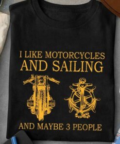 I Like Motorcycles And Sailing And Maybe 3 People Motorcycle Anchor Shirt