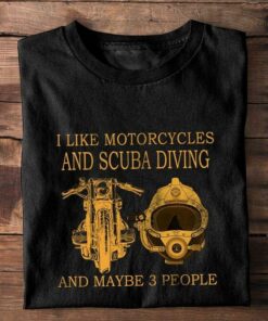 I Like Motorcycles And Scuba Diving And Maybe 3 People Motorcycle Diving Helmet Shirt