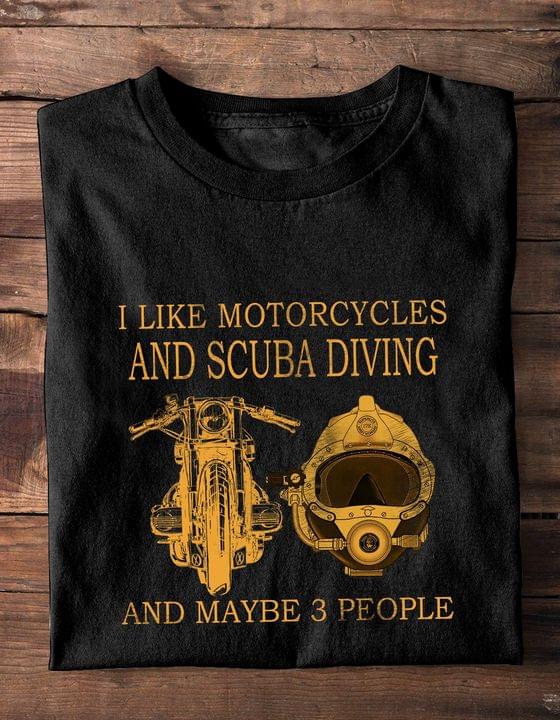 I Like Motorcycles And Scuba Diving And Maybe 3 People Motorcycle Diving Helmet Shirt I Like Motorcycles And Scuba Diving And Maybe 3 People Motorcycle Diving Helmet Shirt