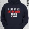 I Like My Ice Like My Women Thick Hoodie