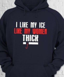 I Like My Ice Like My Women Thick Hoodie