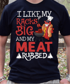 I Like My Racks Big and My Meat Rubbed Camping T-Shirt