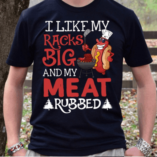 I Like My Racks Big and My Meat Rubbed Camping T-Shirt