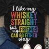 I Like My Whiskey Straight But My Friends Can Go Either Way