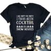 I Like Party By Party I Mean Drink Cocktail And Show Houses Shirt