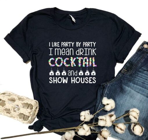 I Like Party By Party I Mean Drink Cocktail And Show Houses Shirt