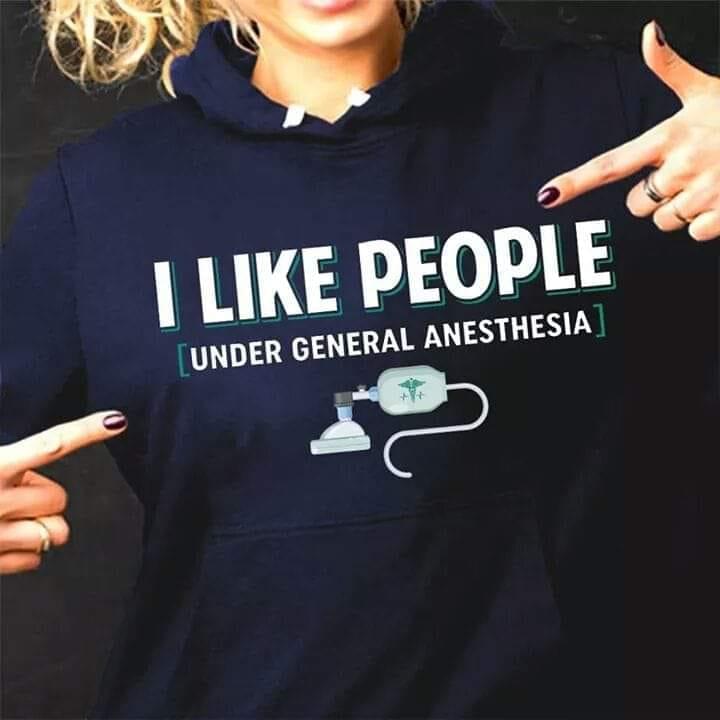 I Like People Under General Anesthesia Nurse T-Shirt Sweatshirt Hoodie I Like People Under General Anesthesia Nurse T-Shirt Sweatshirt Hoodie