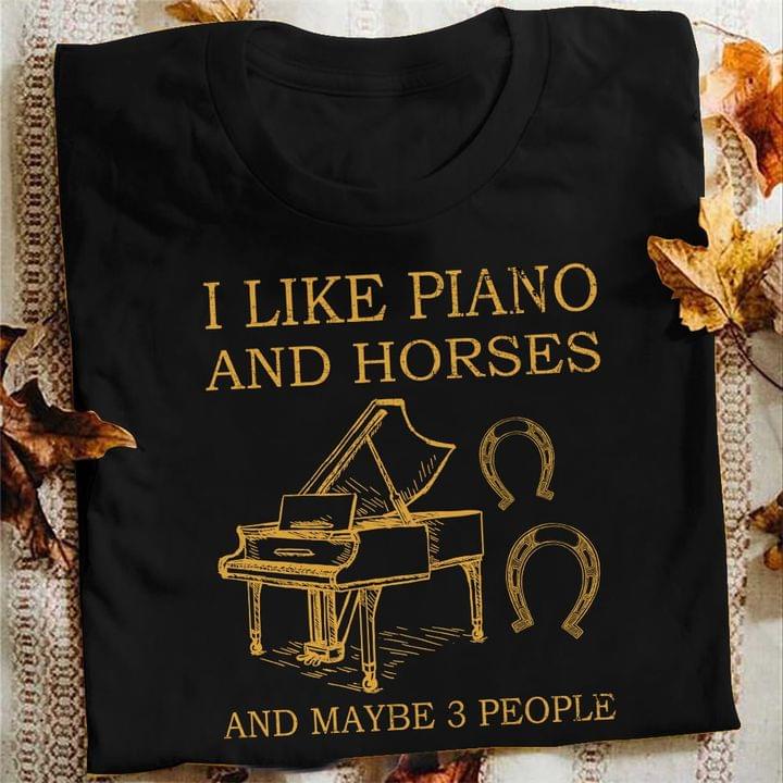 I Like Piano And Horses And Maybe 3 People Piano And Horseshoes Shirt I Like Piano And Horses And Maybe 3 People Piano And Horseshoes Shirt