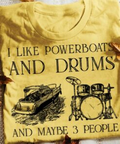 I Like Powerboats And Drums And Maybe 3 People Painting Powerboat Drum Shirt