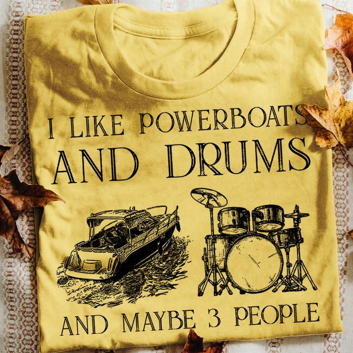 I Like Powerboats And Drums And Maybe 3 People Painting Powerboat Drum Shirt I Like Powerboats And Drums And Maybe 3 People Painting Powerboat Drum Shirt