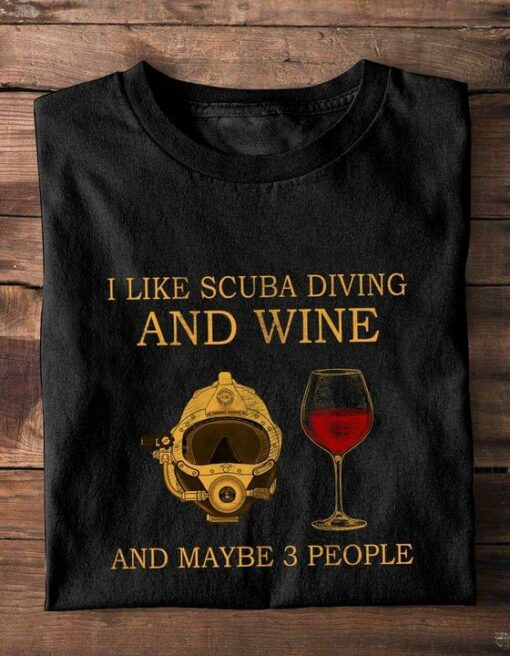I Like Scuba Diving And Wine And Maybe 3 People Diving Helmet Glass Of Red Wine Shirt