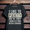 I Like To Party And By Party I Mean Stay Home With My Chihuahua Shirt