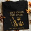 I Like Violin And Cats And Maybe 3 People Violin And Cat’s Foots Shirt