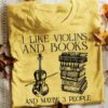 I Like Violins And Books And Maybe 3 People Violin Books Knowledge Shirt