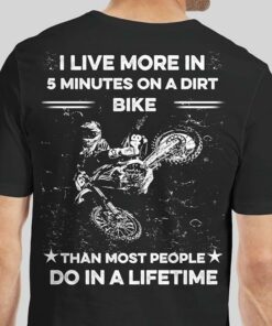 I Live More In 5 Minutes On A Dirt Bike Shirt (Back Side)