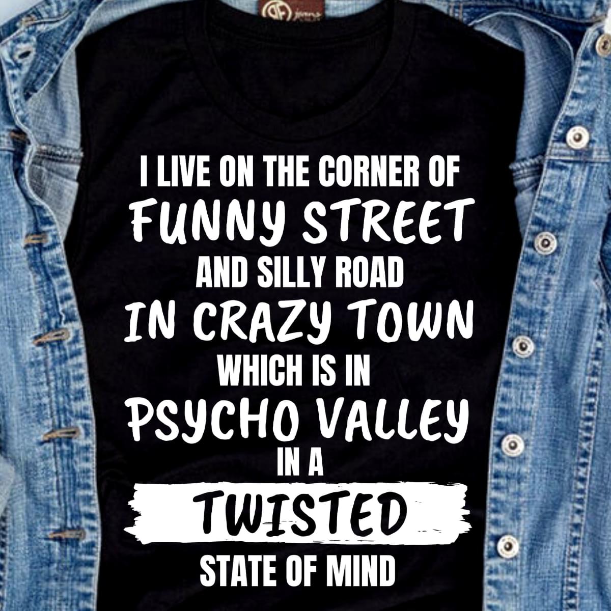I Live On The Corner Of Funny Street Crazy Town Psycho Valley T-Shirt I Live On The Corner Of Funny Street Crazy Town Psycho Valley T-Shirt