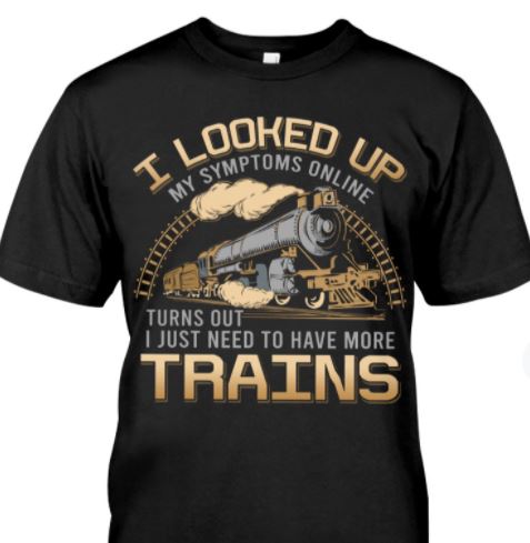 I Looked Up My Symptoms Online Need More Trains Shirt I Looked Up My Symptoms Online Need More Trains Shirt