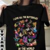I Love All The Butterflies In The World Shirt