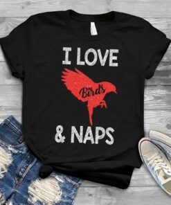 I Love Birds &amp Naps Shirt