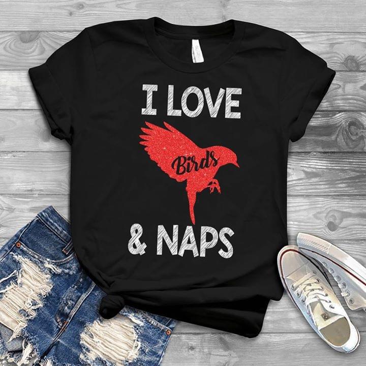 I Love Birds & Naps Shirt I Love Birds & Naps Shirt