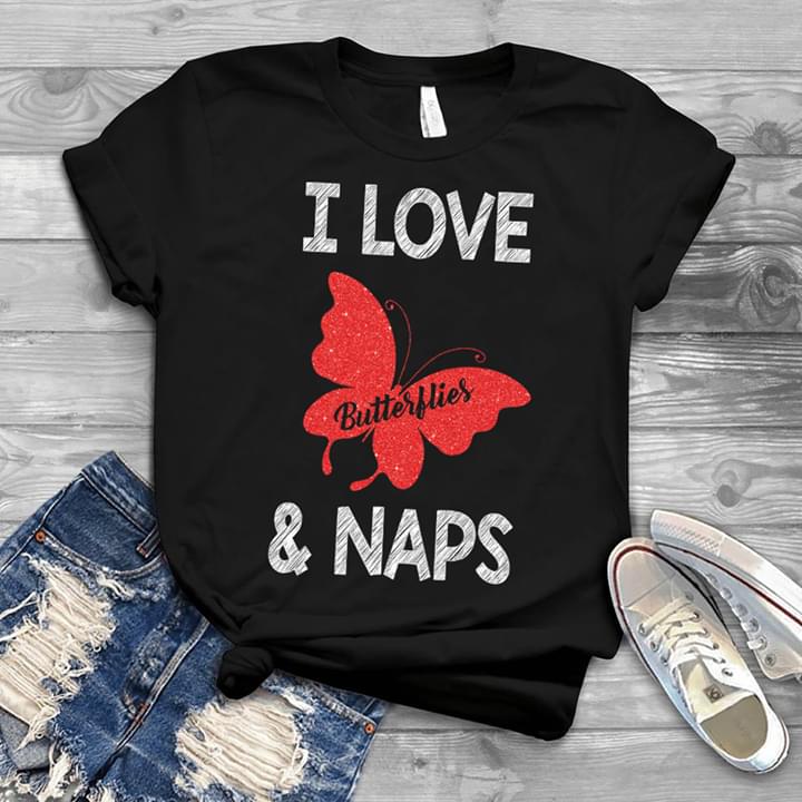 I Love Butterflies & Naps Shirt I Love Butterflies & Naps Shirt