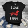 I Love Dachshunds &amp Naps Shirt