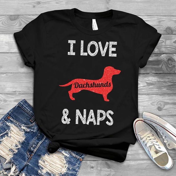 I Love Dachshunds & Naps Shirt I Love Dachshunds & Naps Shirt