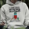 I Love Dogs Hiking And  A Lot Of Bad Words Hoodie