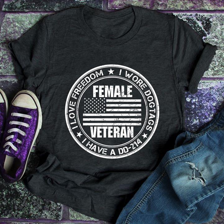 I Love Freedom I Wore Dogtags I Have A DD 214 Shirt I Love Freedom I Wore Dogtags I Have A DD 214 Shirt
