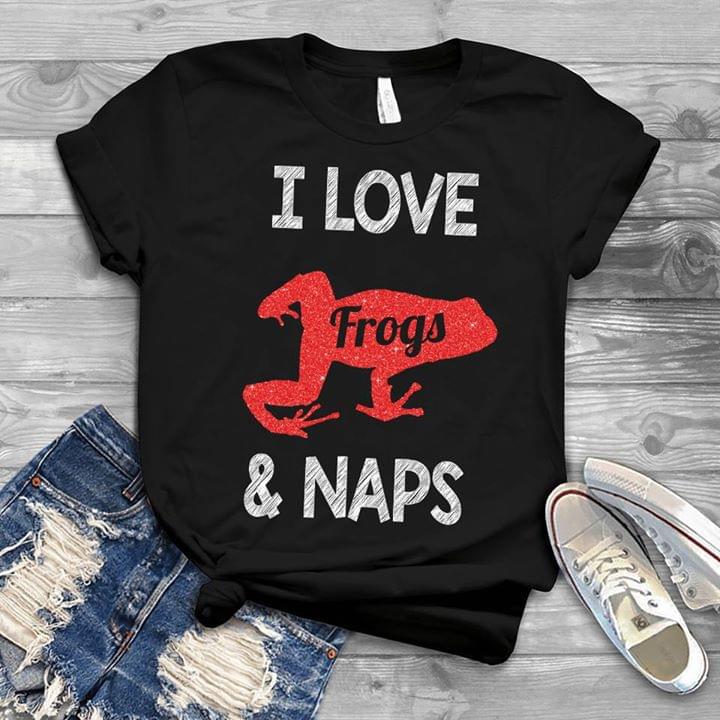 I Love Frogs & Naps Shirt I Love Frogs & Naps Shirt