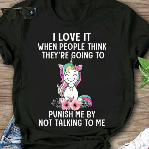 I Love It When People Think They’re Going To Punish Me By Not Talking To Me Happy Unicorn Flowers Shirt