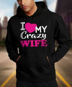 I Love My Crazy Wife Hoodie