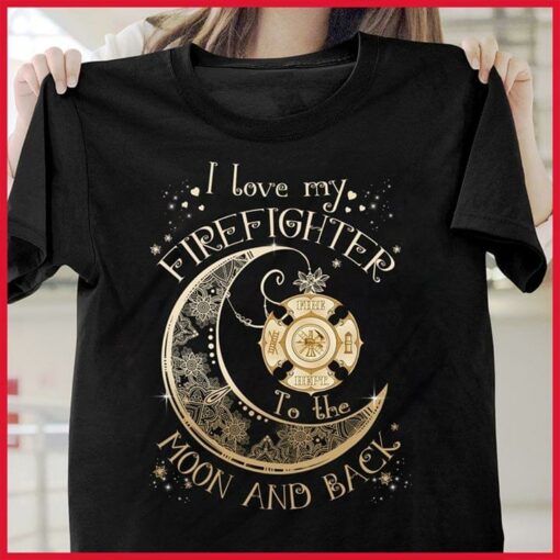 I Love My Firefighter Moon And Back Shirt