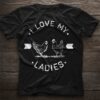 I Love My Ladies Shirt