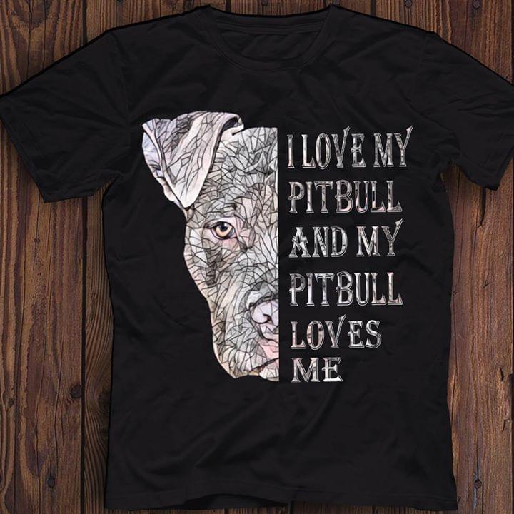 I Love My Pitbull And My Pitbull Loves Me Shirt I Love My Pitbull And My Pitbull Loves Me Shirt