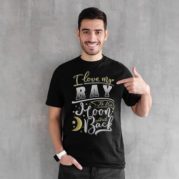 I Love My Ray To The Moon And Back Shirt I Love My Ray To The Moon And Back Shirt