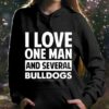 I Love One Man And Several Bulldogs Hoodie