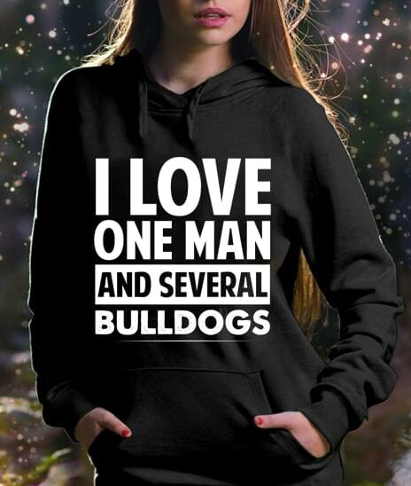 I Love One Man And Several Bulldogs Hoodie I Love One Man And Several Bulldogs Hoodie