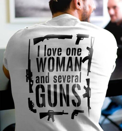 I Love One Woman And Several Guns T-Shirt Sweatshirt Hoodie (Back Side)