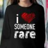 I Love Someone Rare Shirt